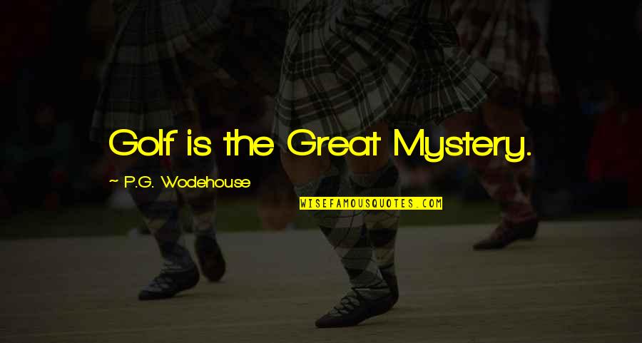 Restful Sunday Quotes By P.G. Wodehouse: Golf is the Great Mystery.
