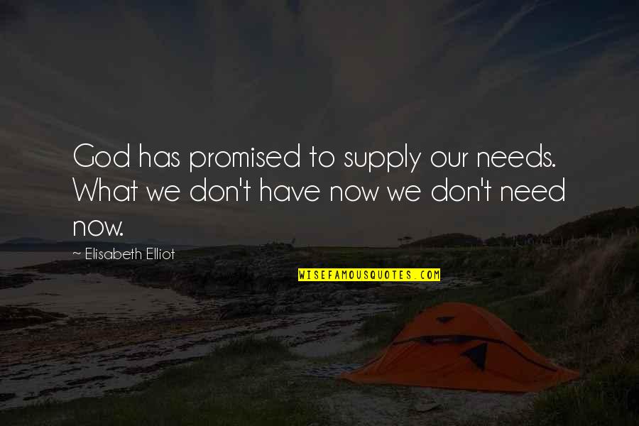 Restfully Quotes By Elisabeth Elliot: God has promised to supply our needs. What