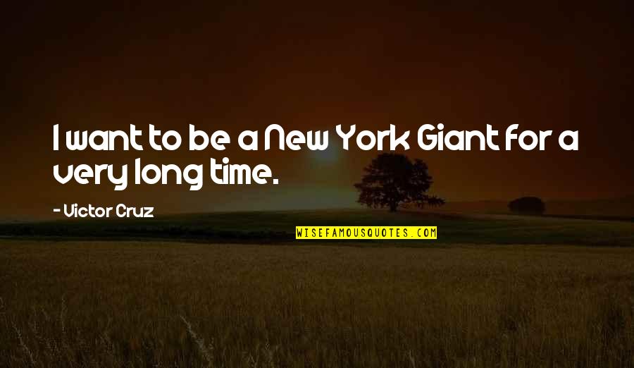 Resting And Relaxation Quotes By Victor Cruz: I want to be a New York Giant