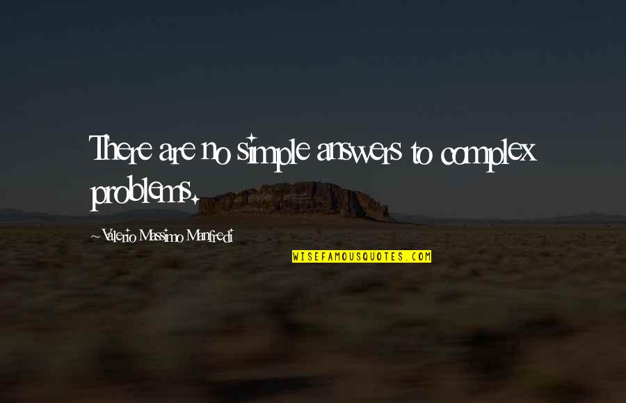 Resting At Home Quotes By Valerio Massimo Manfredi: There are no simple answers to complex problems.