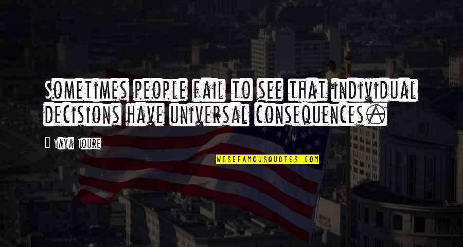 Resting Feet Quotes By Yaya Toure: Sometimes people fail to see that individual decisions
