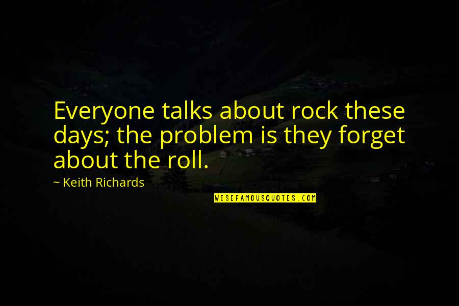Resting Home Quotes By Keith Richards: Everyone talks about rock these days; the problem