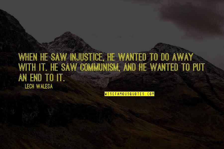 Resting In Heaven Quotes By Lech Walesa: When he saw injustice, he wanted to do