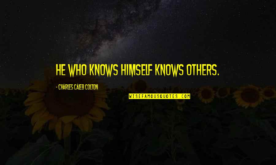 Resting Peacefully Quotes By Charles Caleb Colton: He who knows himself knows others.