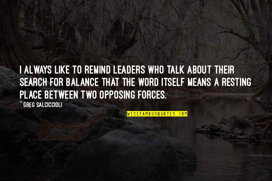 Resting Place Quotes By Greg Salciccioli: I always like to remind leaders who talk