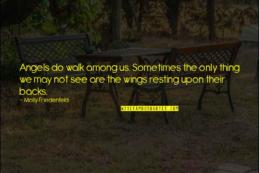 Resting Quotes And Quotes By Molly Friedenfeld: Angels do walk among us. Sometimes the only