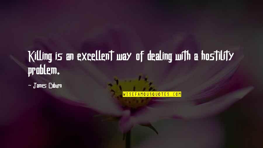 Restino Realtor Quotes By James Coburn: Killing is an excellent way of dealing with