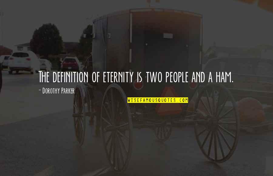 Restio Cape Quotes By Dorothy Parker: The definition of eternity is two people and Restio Cape Quotes By Dorothy Parker: The definition of eternity is two people and