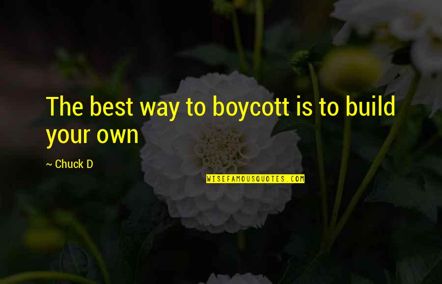 Restio Festuciformis Quotes By Chuck D: The best way to boycott is to build