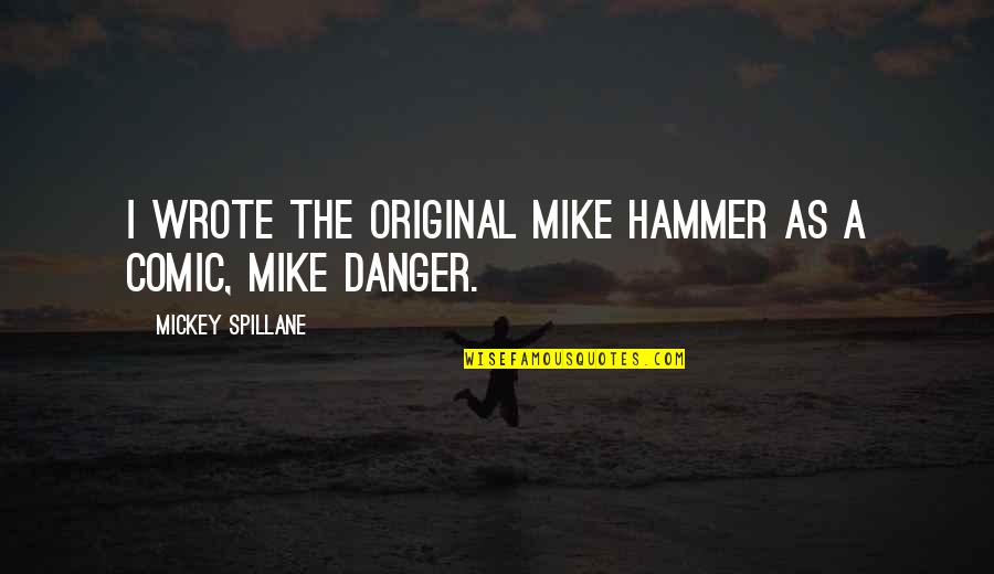 Restitucion Significado Quotes By Mickey Spillane: I wrote the original Mike Hammer as a