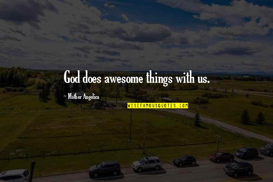 Restituer Le Quotes By Mother Angelica: God does awesome things with us. Restituer Le Quotes By Mother Angelica: God does awesome things with us.