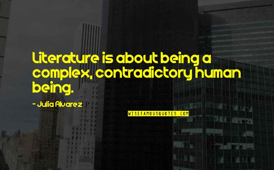Restituido Definicion Quotes By Julia Alvarez: Literature is about being a complex, contradictory human