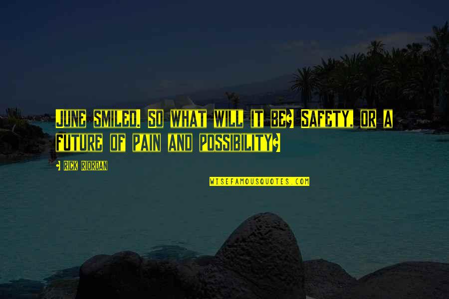Restituir Significado Quotes By Rick Riordan: June smiled. So what will it be? Safety,