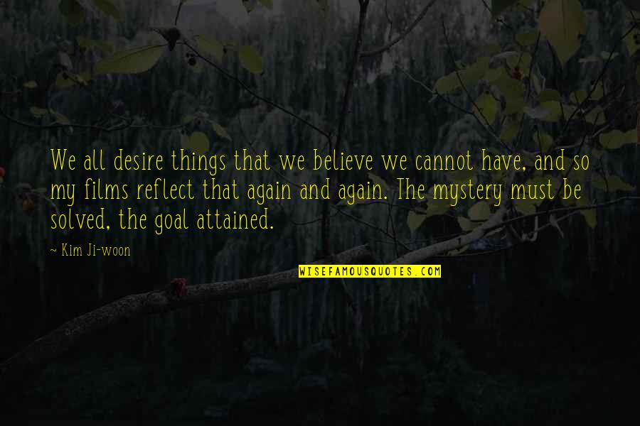Restitutie Verzoek Quotes By Kim Ji-woon: We all desire things that we believe we Restitutie Verzoek Quotes By Kim Ji-woon: We all desire things that we believe we