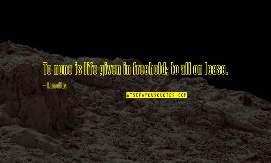 Restituyente Quotes By Lucretius: To none is life given in freehold; to