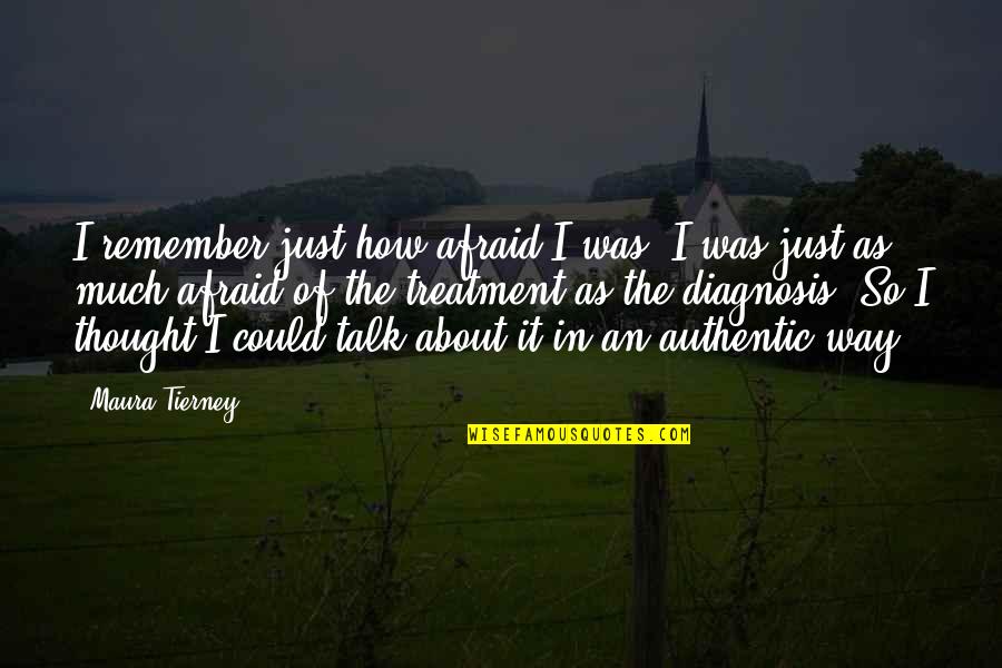 Restituyente Quotes By Maura Tierney: I remember just how afraid I was. I