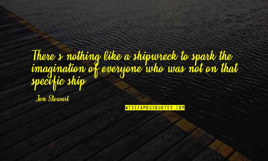 Restituzione Di Quotes By Jon Stewart: There's nothing like a shipwreck to spark the Restituzione Di Quotes By Jon Stewart: There's nothing like a shipwreck to spark the