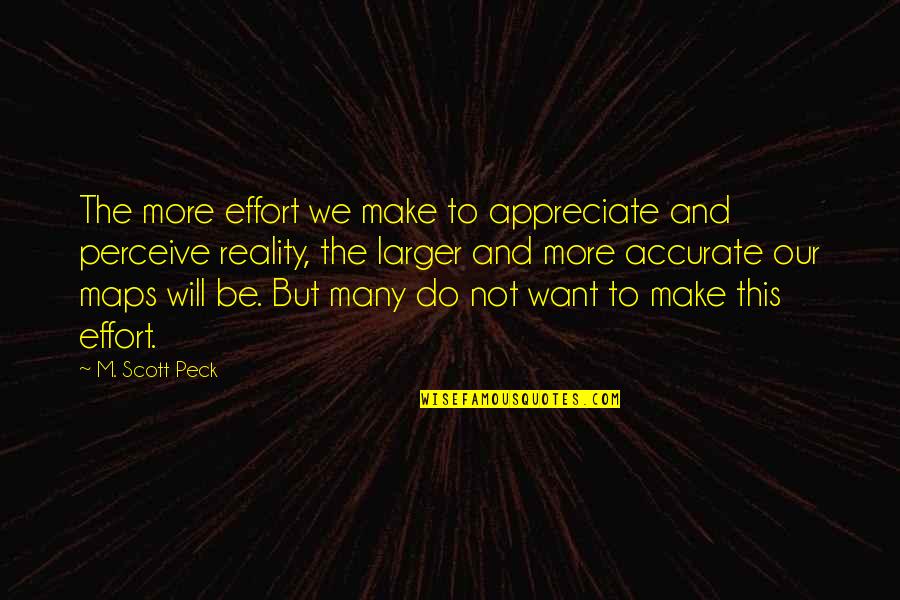 Restituzione Di Quotes By M. Scott Peck: The more effort we make to appreciate and