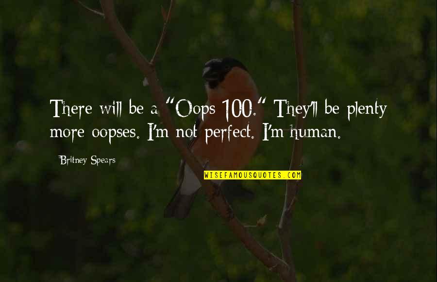 Restless 2011 Movie Quotes By Britney Spears: There will be a "Oops 100." They'll be