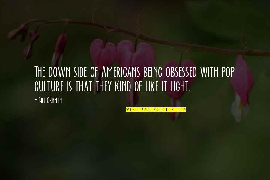 Restless Feet Quotes By Bill Griffith: The down side of Americans being obsessed with