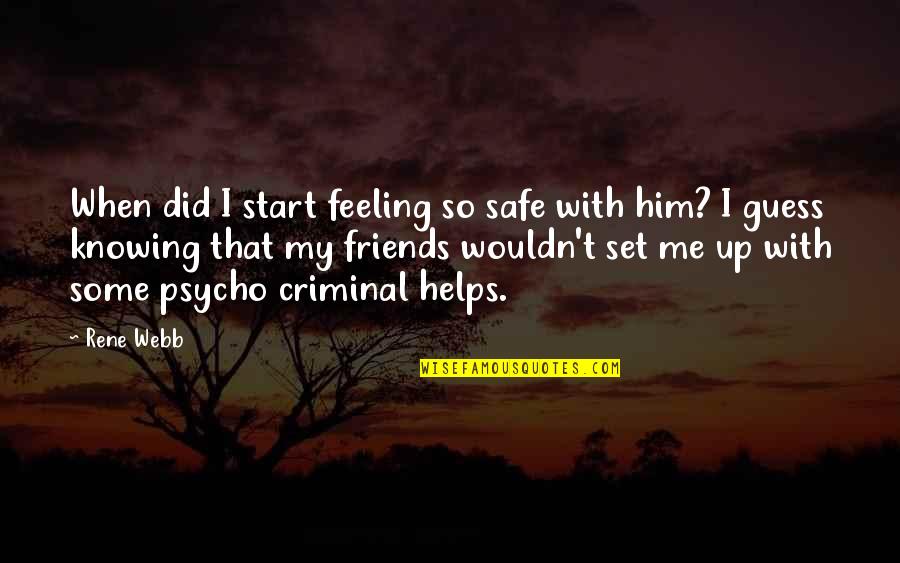 Restless Feet Quotes By Rene Webb: When did I start feeling so safe with