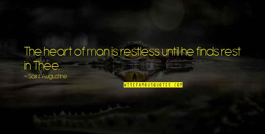 Restless Heart Quotes By Saint Augustine: The heart of man is restless until he