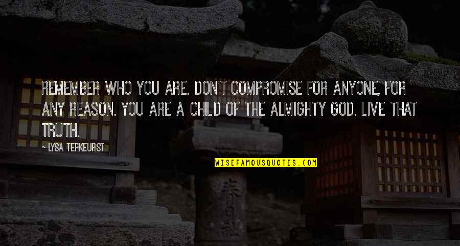 Restless Life Quotes By Lysa TerKeurst: Remember who you are. Don't compromise for anyone, Restless Life Quotes By Lysa TerKeurst: Remember who you are. Don't compromise for anyone,