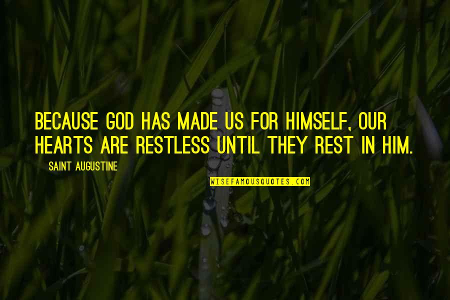Restless Love Quotes By Saint Augustine: Because God has made us for Himself, our