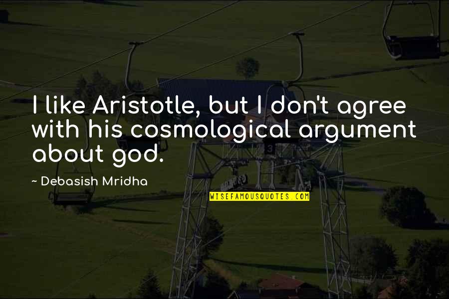 Restless Minds Quotes By Debasish Mridha: I like Aristotle, but I don't agree with