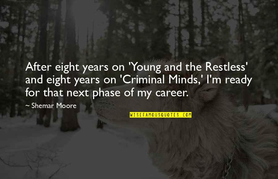 Restless Minds Quotes By Shemar Moore: After eight years on 'Young and the Restless' Restless Minds Quotes By Shemar Moore: After eight years on 'Young and the Restless'