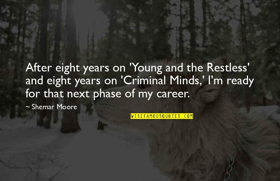 Restless Minds Quotes By Shemar Moore: After eight years on 'Young and the Restless'