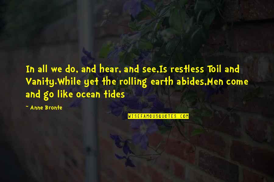 Restless Quotes By Anne Bronte: In all we do, and hear, and see,Is