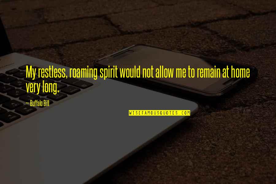 Restless Quotes By Buffalo Bill: My restless, roaming spirit would not allow me
