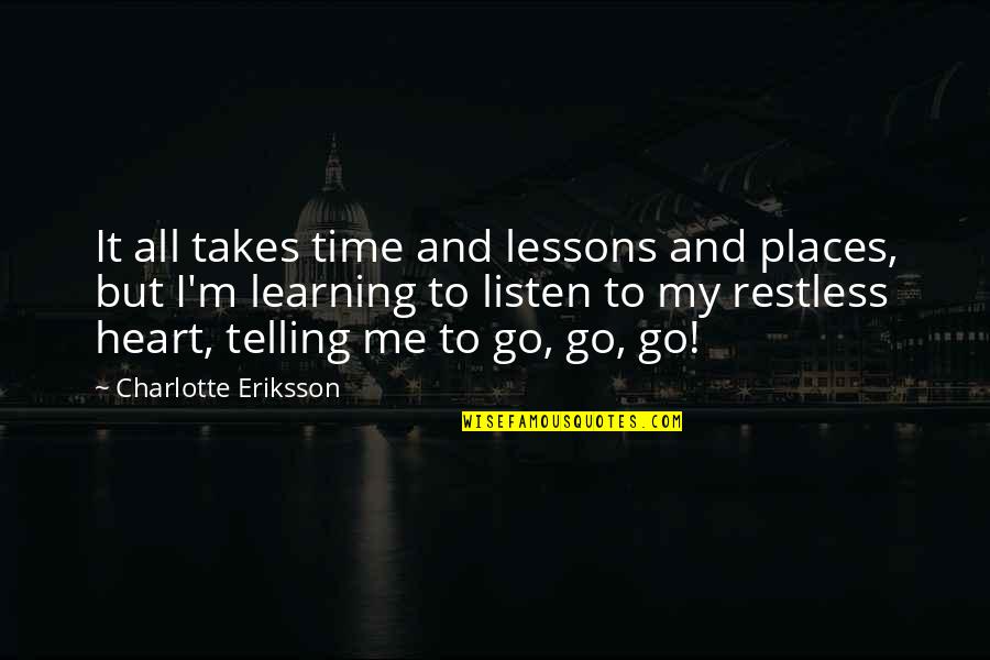 Restless Quotes By Charlotte Eriksson: It all takes time and lessons and places,