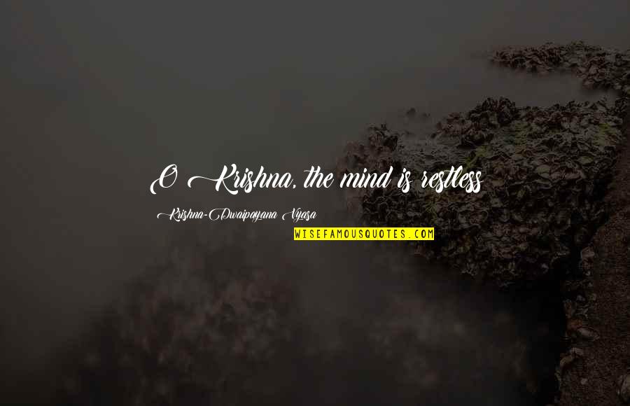 Restless Quotes By Krishna-Dwaipayana Vyasa: O Krishna, the mind is restless