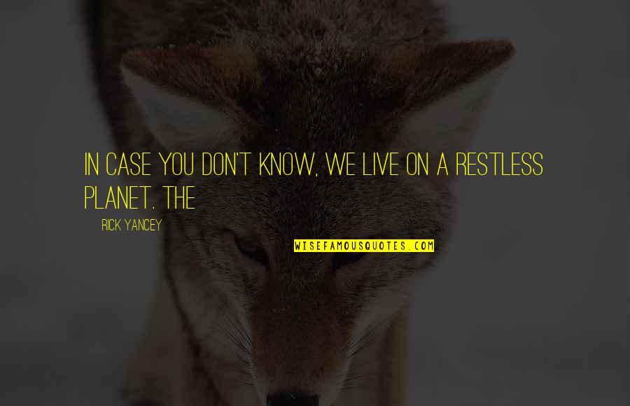 Restless Quotes By Rick Yancey: In case you don't know, we live on