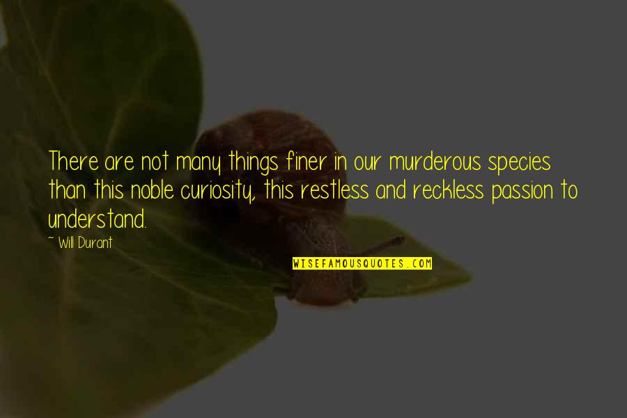 Restless Quotes By Will Durant: There are not many things finer in our