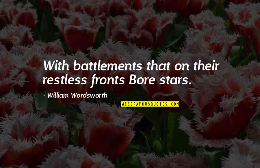 Restless Quotes By William Wordsworth: With battlements that on their restless fronts Bore