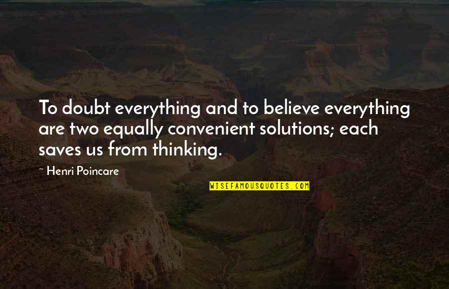 Restless Soul Quotes By Henri Poincare: To doubt everything and to believe everything are