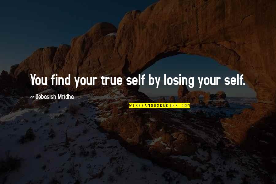 Restlessly Reinvent Quotes By Debasish Mridha: You find your true self by losing your