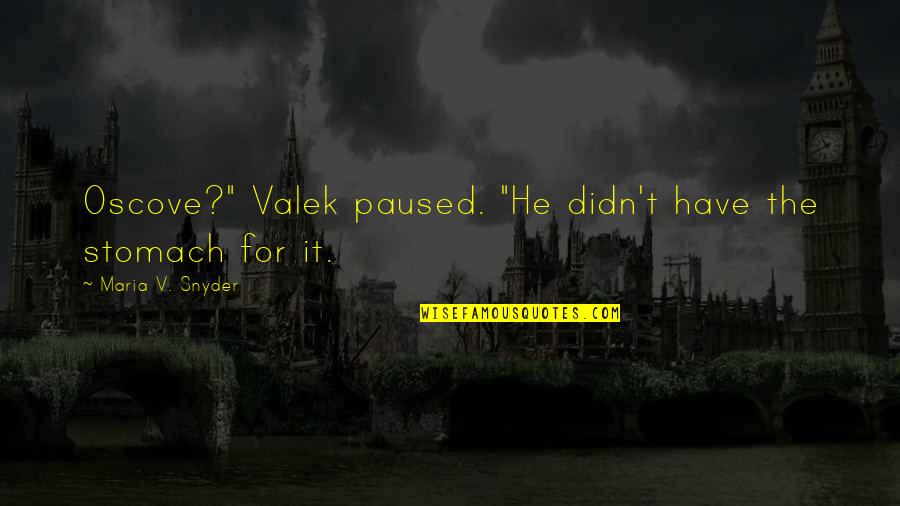Restlessly Reinvent Quotes By Maria V. Snyder: Oscove?" Valek paused. "He didn't have the stomach