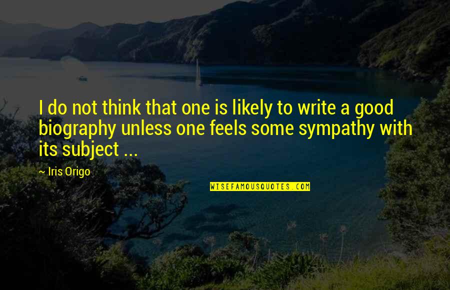 Restlessly Synonyms Quotes By Iris Origo: I do not think that one is likely