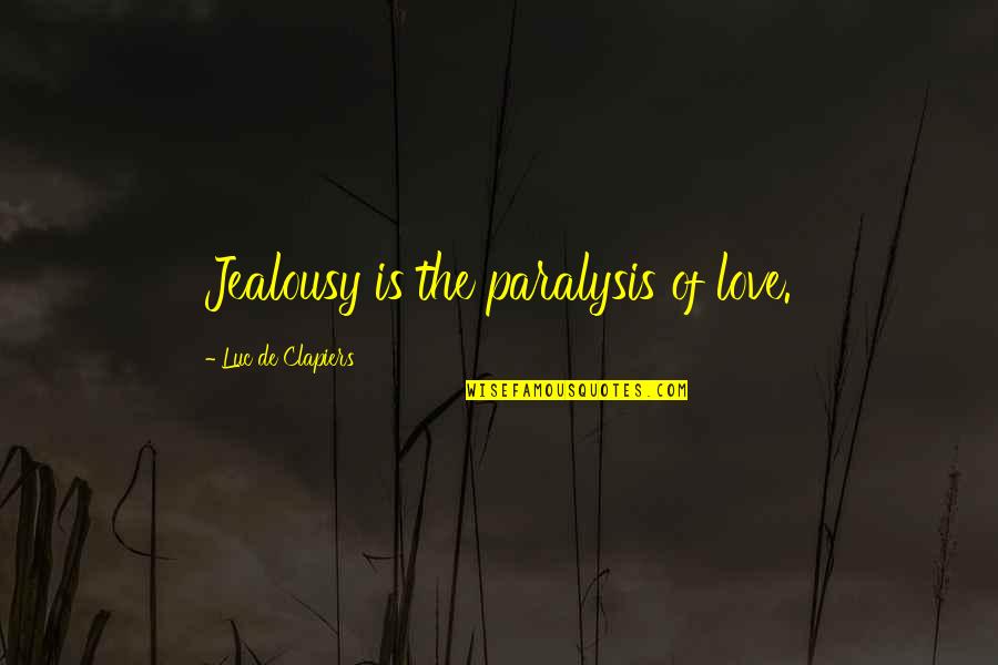 Restlessness Crossword Quotes By Luc De Clapiers: Jealousy is the paralysis of love.