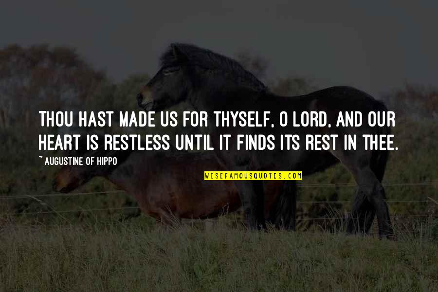 Restlessness Quotes By Augustine Of Hippo: Thou hast made us for thyself, O Lord,