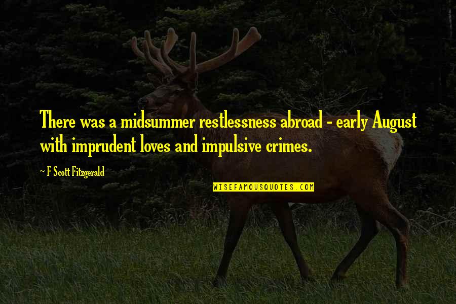 Restlessness Quotes By F Scott Fitzgerald: There was a midsummer restlessness abroad - early