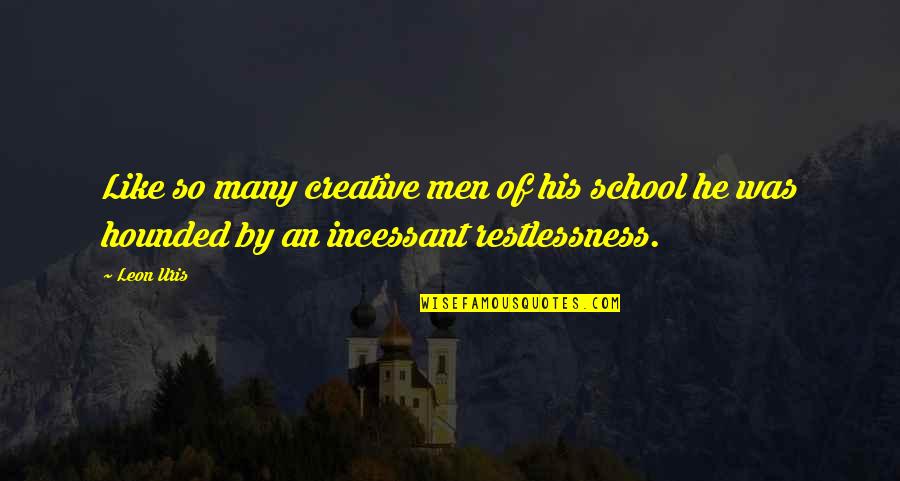 Restlessness Quotes By Leon Uris: Like so many creative men of his school