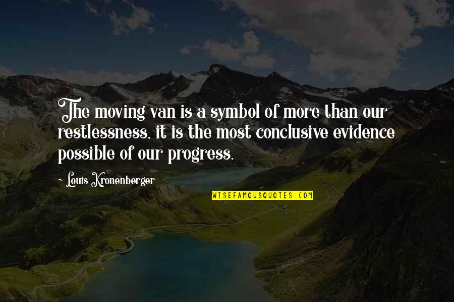 Restlessness Quotes By Louis Kronenberger: The moving van is a symbol of more