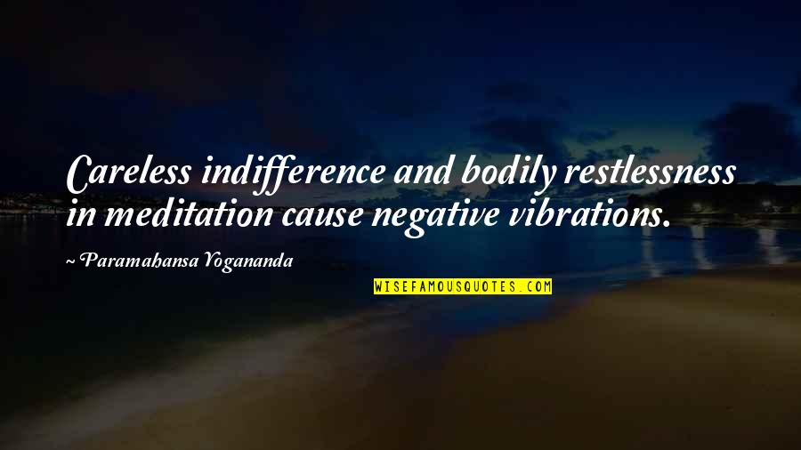Restlessness Quotes By Paramahansa Yogananda: Careless indifference and bodily restlessness in meditation cause