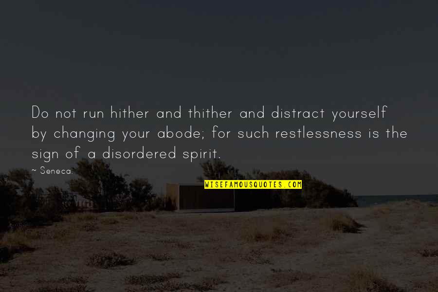 Restlessness Quotes By Seneca.: Do not run hither and thither and distract