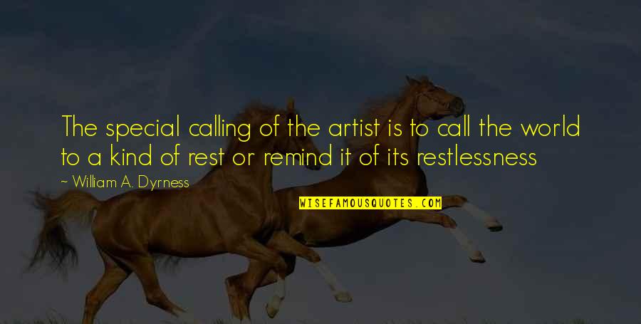 Restlessness Quotes By William A. Dyrness: The special calling of the artist is to